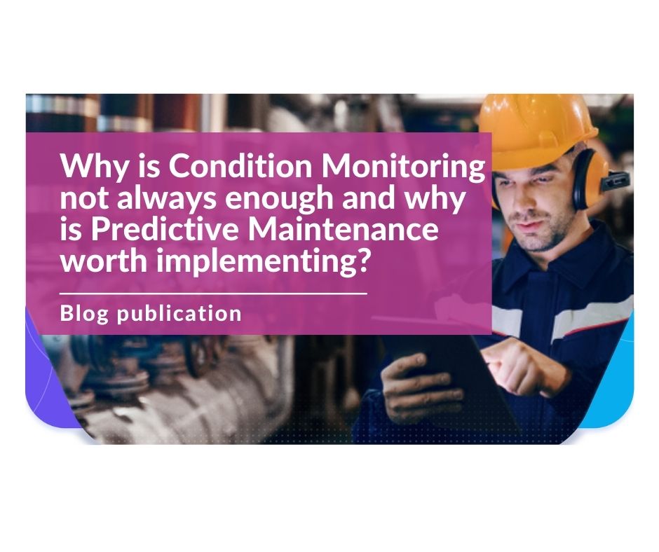 why move from Condition Monitoring to Predictive Maintenance